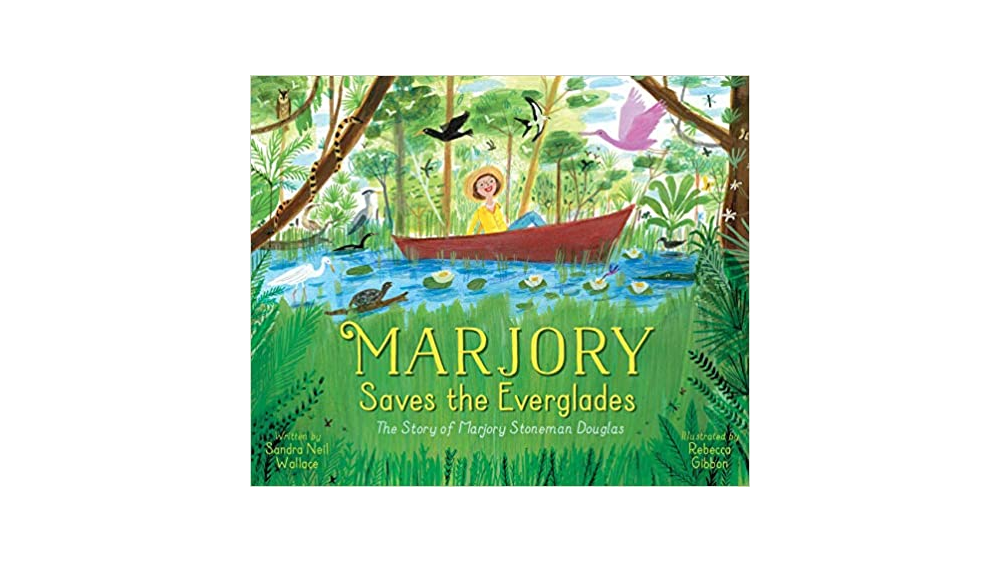 Marjory Saves the Everglades: The Story of Marjory Stoneman Douglas